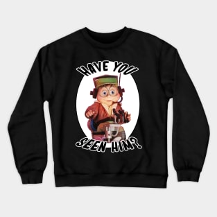 Have You Seen Him? Crewneck Sweatshirt